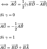 \iff \vec{AG}=\dfrac{1}{2}(\gamma\vec{BD}-\vec{AB}) \\  \\ Si~\gamma=0 \\  \\ \vec{AG}=-\dfrac{1}{2}\vec{AB} \\  \\ Si~\gamma=1 \\  \\ \vec{AG}=\vec{BD}+\vec{BA}